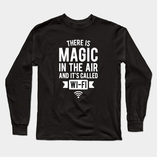 There Is Magic In The Air And It's Called Wifi Long Sleeve T-Shirt by Ghost Of A Chance 